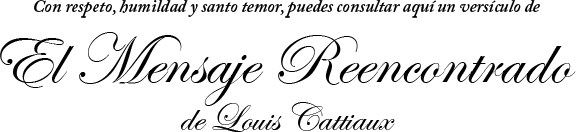 Con respeto, humildad y santo temor, puedes consultar aquí un versículo de El Mensaje Reencontrado de Louis Cattiaux